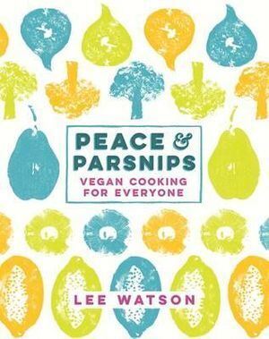 Peace and Parsnips: Vegan Cooking for Everyone