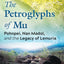 Petroglyphs of Mu, The: Pohnpei, Nan Madol, and the Legacy of Lemuria