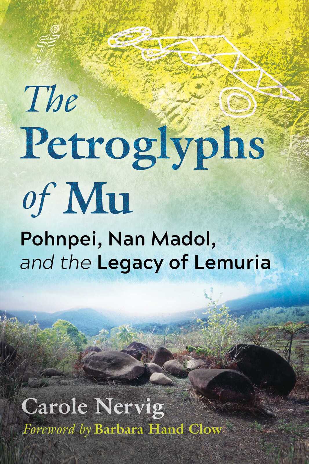 Petroglyphs of Mu, The: Pohnpei, Nan Madol, and the Legacy of Lemuria