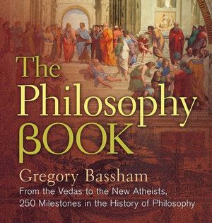 Philosophy Book, The: From the Vedas to the New Atheists, 250 Milestones in the History of Philosophy