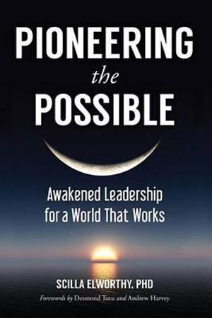 Pioneering the Possible: Awakened Leadership for a World That Works