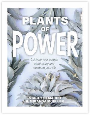 Plants of Power - Cultivate your garden apothecary and transform your life