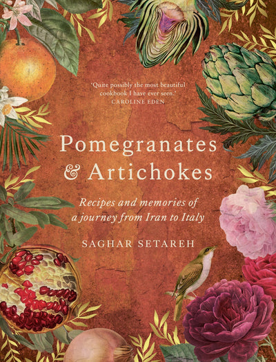 Pomegranates & Artichokes: Recipes and memories of a journey from Iran to Italy