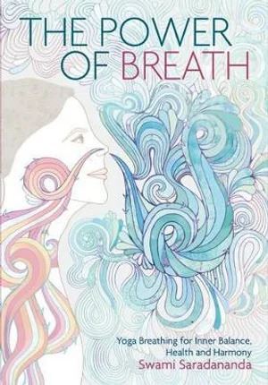 Power of Breath, The: The Art of Breathing Well for Harmony, Happiness and Health