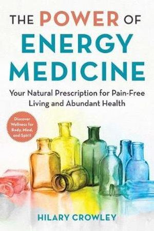 Power of Energy Medicine, The: Your Natural Prescription for Resilient Health