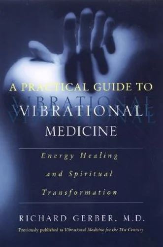 Practical Guide To Vibrational Medicine, A