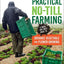 Practical No-Till Farming: A Quick and Dirty Guide to Organic Vegetable and Flower Growing