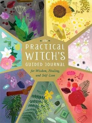 Practical Witch's Guided Journal, The: For Wisdom, Healing, and Self-Love