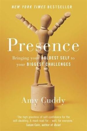 Presence: Bringing Your Boldest Self to Your Biggest Challenges