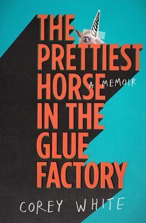 Prettiest Horse in the Glue Factory, The