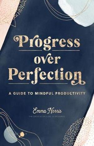 Progress Over Perfection: A Guide to Mindful Productivity: Volume 12