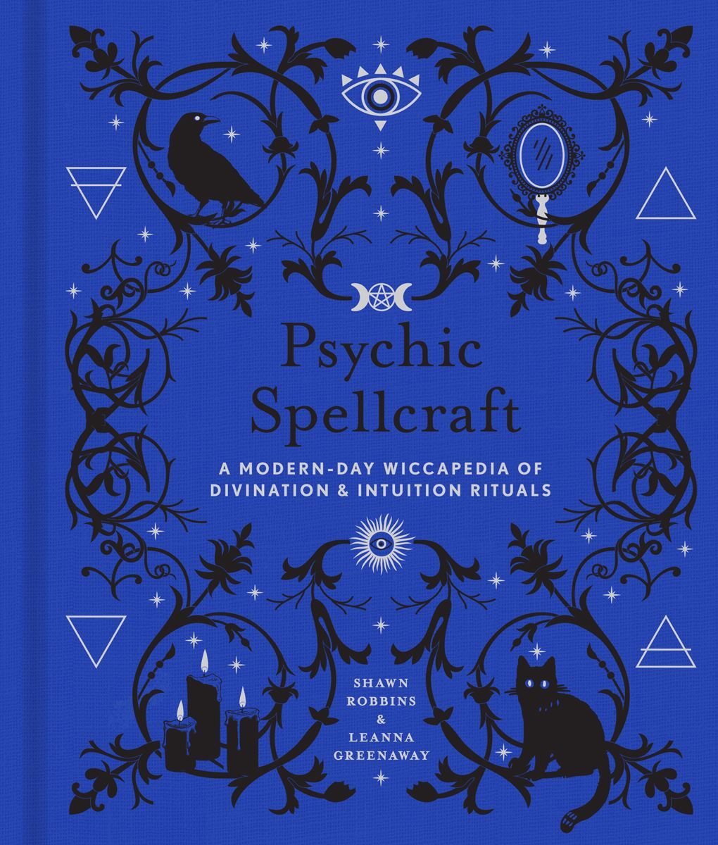 Psychic Spellcraft: A Modern-Day Wiccapedia of Divination & Intuition Rituals