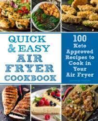 Quick & Easy Air Fryer Cookbook: 100 Keto Approved Recipes to Cook in Your Air Fryer