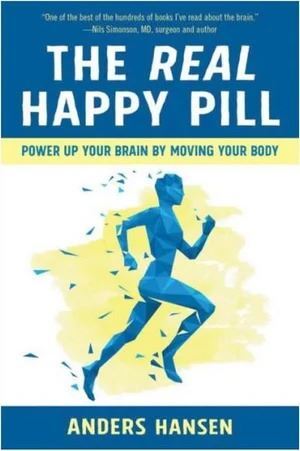 Real Happy Pill, The: Power Up Your Brain by Moving Your Body