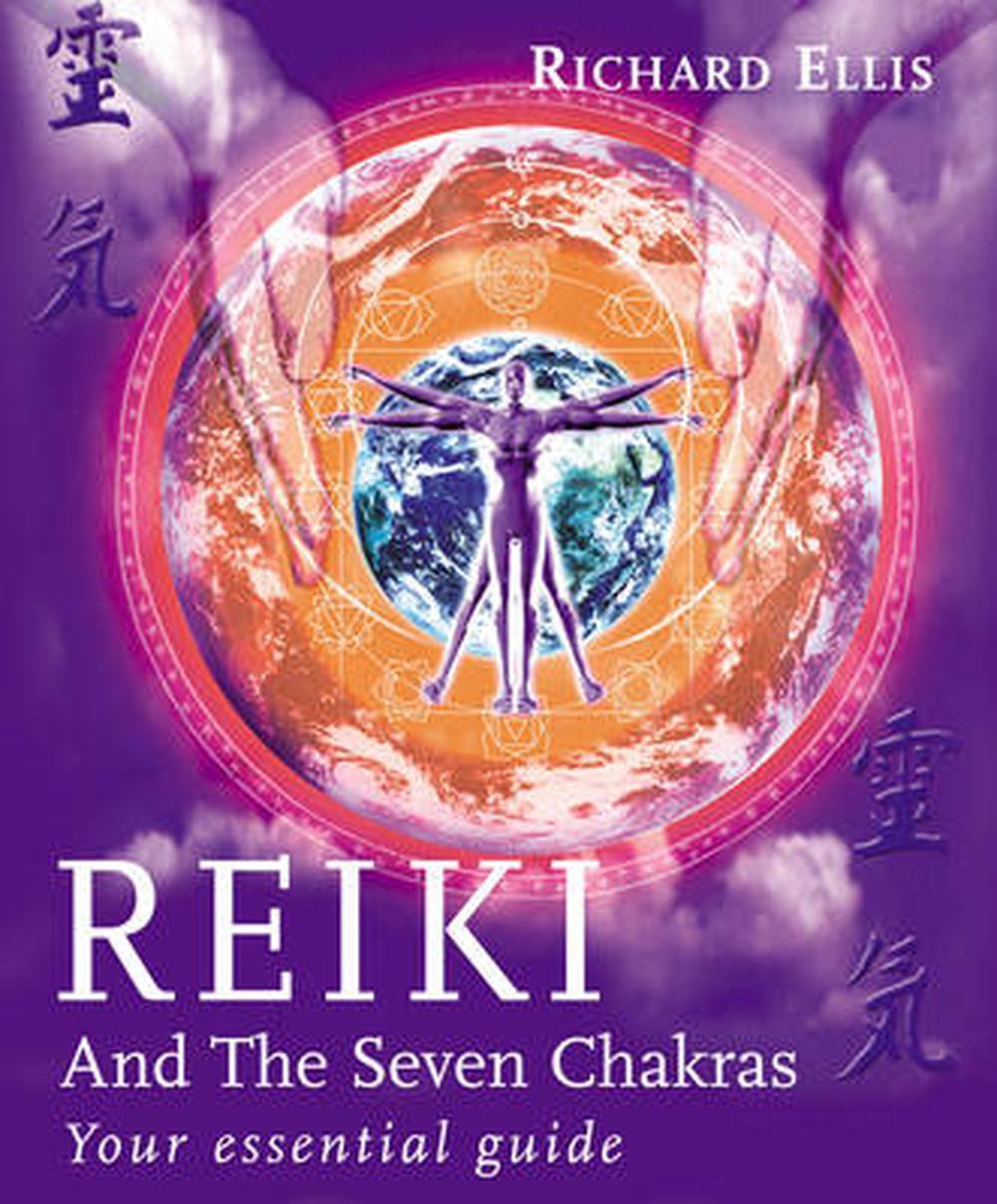 Reiki And The Seven Chakras: Your Essential Guide to the First Level