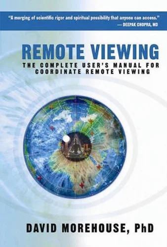 Remote Viewing: The Complete User's Manual for Coordinate Remote Viewing