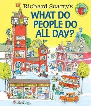 Richard Scarry's What Do People Do All Day?