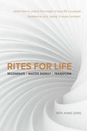 Rites for Life: Regenerate / Master Energy / Transform