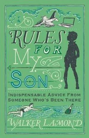 Rules for My Son: Indispensable Advice From Someone Who's Been There