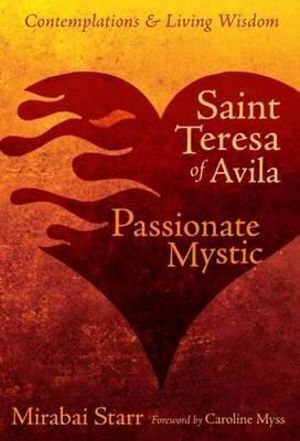 Saint Teresa of Avila: Passionate Mystic