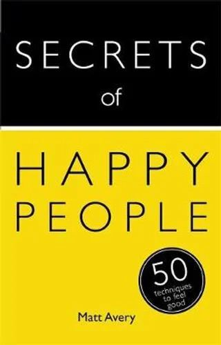 Secrets of Happy People: 50 Techniques to Feel Good