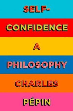 Self-Confidence: A Philosophy