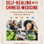 Self-Healing with Chinese Medicine: A Home Guide to Treating Common Ailments