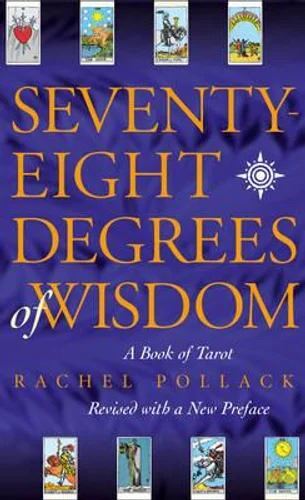 Seventy Eight Degrees of Wisdom: A Book of Tarot