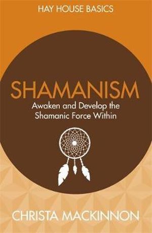 Shamanism: Awaken and Develop the Shamanic Force Within