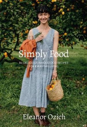 Simply Food: 80 Delicious Wholefood Recipes for Everyday Living