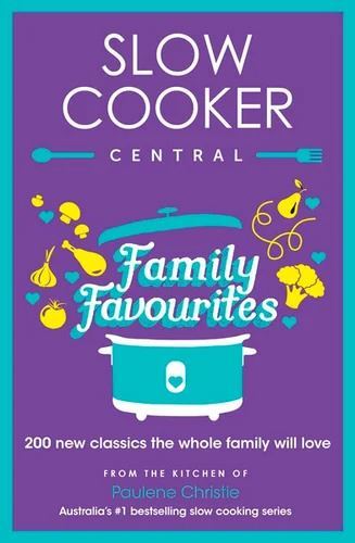 Slow Cooker Central Family Favourites: 200 new classics the whole familywill love