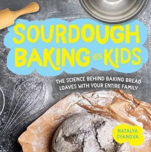 Sourdough Baking with Kids: The Science Behind Baking Bread Loaves with Your Entire Family