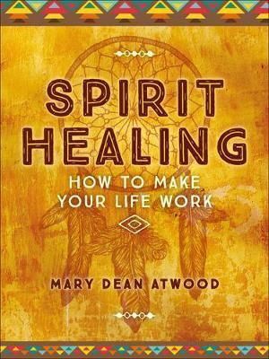 Spirit Healing: How to Make Your Life Work