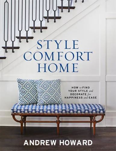 Style Comfort Home: How to Find Your Style and Decorate for Happiness and Ease