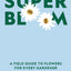 Super Bloom: A field guide to flowers for every gardener