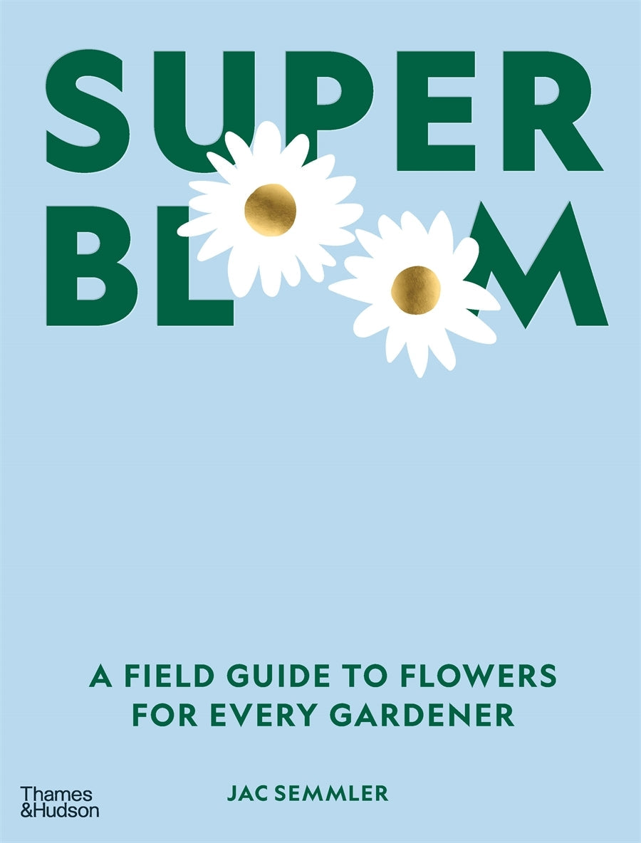 Super Bloom: A field guide to flowers for every gardener