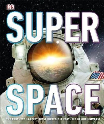 Super Space: The furthest, largest, most incredible features of our universe