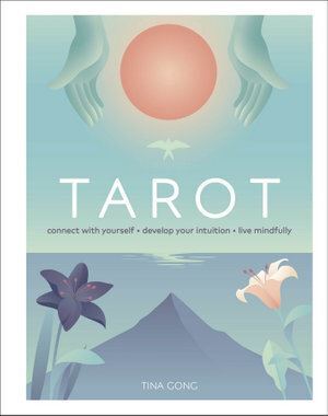 Tarot: Connect With Yourself, Develop Your Intuition, Live Mindfully