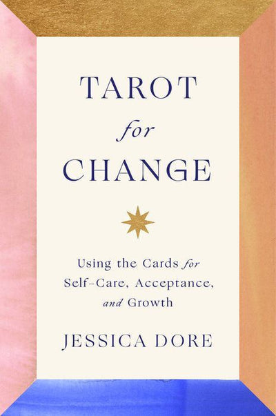 Tarot For Change: Using the Cards for Self-Care and Transformation