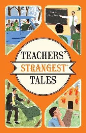 Teachers' Strangest Tales: Extraordinary but True Tales from a Thousand Years of Teaching
