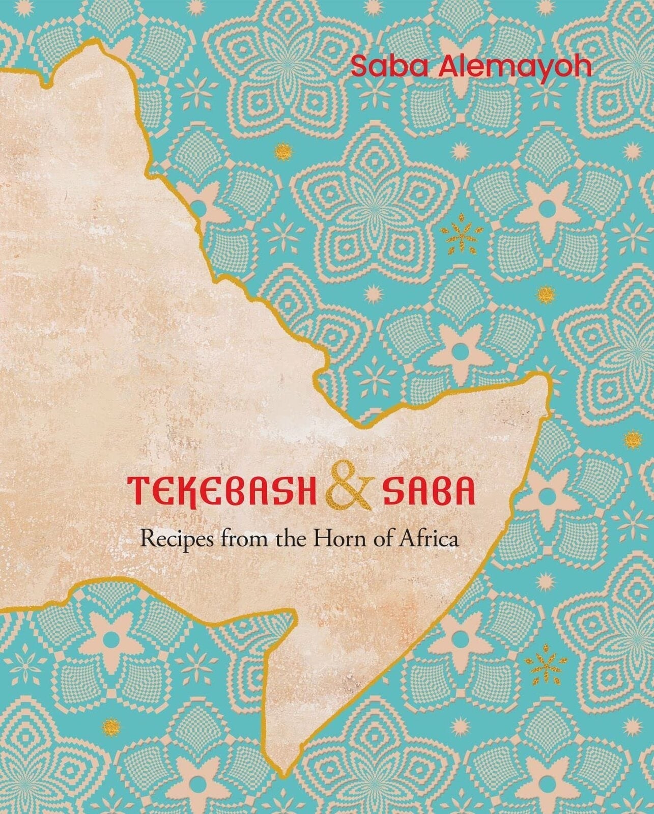 Tekebash and Saba: Recipes from the Horn of Africa