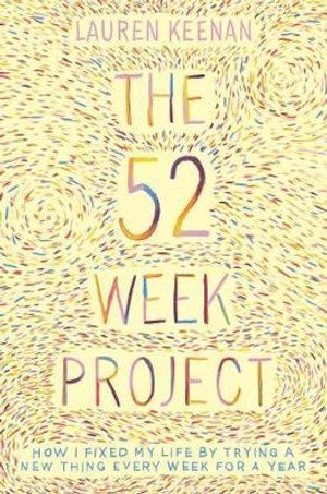 The 52 Week Project: How I fixed my life by trying a new thing every week for a year