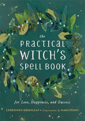 The Practical Witch's Spell Book: For Love, Happiness, and Success