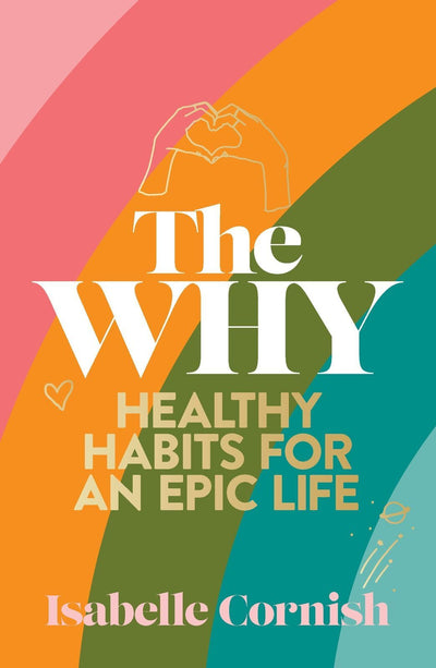 The Why: Healthy habits for a creative and epic life