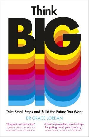 Think Big: Take Small Steps and Build the Future You Want