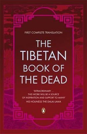 Tibetan Book of the Dead, The: First Complete Translation