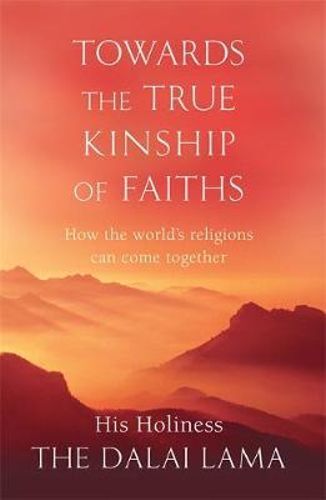 Towards The True Kinship Of Faiths: How the World's Religions Can Come Together