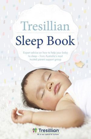 Tresillian Sleep Book, The: Expert advice on how to help your baby to sleep - from Australia's most trusted parent support organisation