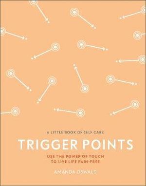 Trigger Points: Use the Power of Touch to Live Life Pain-Free