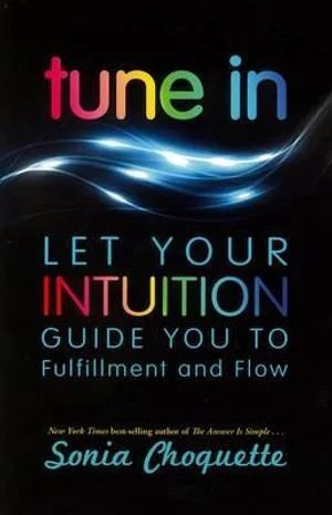 Tune In: Let Your Intuition Guide You to Fulfillment and Flow